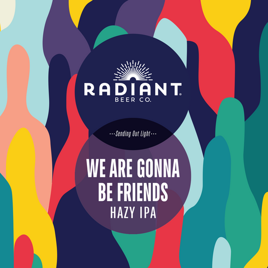 Promotional graphic for Radiant Beer Co. featuring the 'We Are Gonna Be Friends' Hazy IPA.